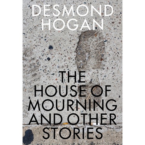 The House of Mourning and Other Stories - (Irish Literature) by  Desmond Hogan (Paperback) - image 1 of 1