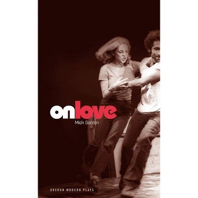 On Love - (Oberon Modern Plays) by  Mick Gordon (Paperback)