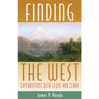 Finding the West - (Histories of the American Frontier) by  James P Ronda (Paperback)
