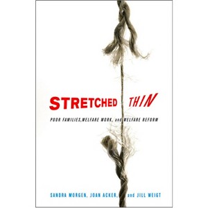 Stretched Thin - by  Sandra L Morgen & Joan Acker & Jill Weigt (Paperback) - 1 of 1