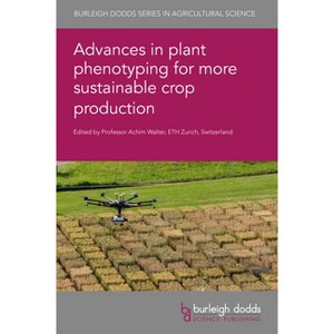 Advances in Plant Phenotyping for More Sustainable Crop Production - (Burleigh Dodds Agricultural Science) by  Achim Walter (Hardcover) - 1 of 1