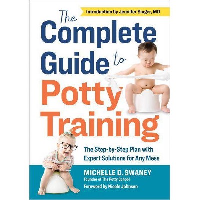 The Complete Guide to Potty Training - by  Michelle D Swaney (Paperback)