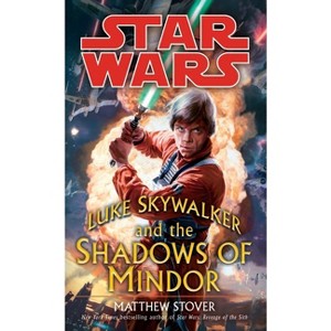 Luke Skywalker and the Shadows of Mindor: Star Wars Legends - (Star Wars - Legends) by  Matthew Stover (Paperback) - 1 of 1