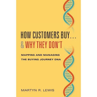 How Customers Buy...& Why They Don't - by  Martyn R Lewis (Hardcover)