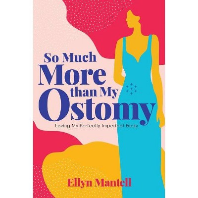 So Much More than My Ostomy - by  Ellyn Mantell (Paperback)