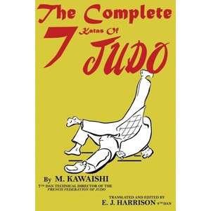 The Complete Seven Katas of Judo - by  Mikinosuke Kawaishi (Paperback) - 1 of 1
