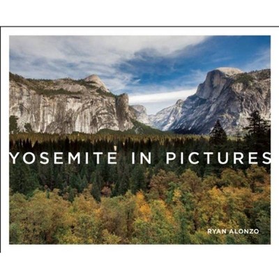 Yosemite in Pictures - by  Ryan Alonzo (Hardcover)