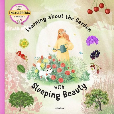 Learning about the Garden with Sleeping Beauty - (Fairytale Encyclopedia) by  Stepanka Sekaninova (Hardcover)