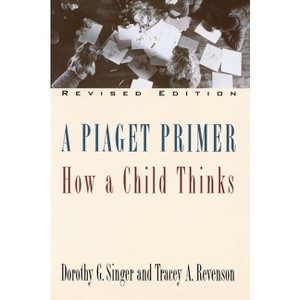 A Piaget Primer - by  Dorothy G Singer & Tracey A Revenson (Paperback) - 1 of 1