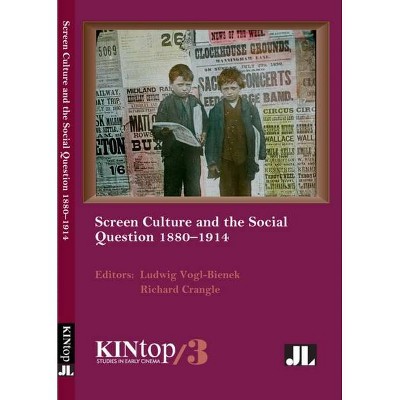 Screen Culture and the Social Question, 1880-1914 - (Kintop Studies in Early Cinema) by  Ludwig Vogl-Bienek & Richard Crangle (Paperback)