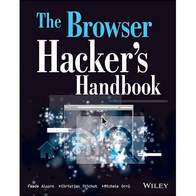 The Browser Hacker's Handbook - by  Wade Alcorn & Christian Frichot & Michele Orru (Paperback)