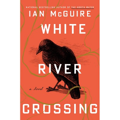 White River Crossing - by  Ian McGuire (Hardcover)