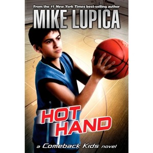 Hot Hand - (Comeback Kids) by  Mike Lupica (Paperback) - 1 of 1