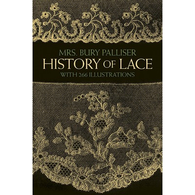 History of Lace - (Dover Crafts: Lace) by  Mrs Bury Palliser (Paperback)