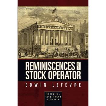 Reminiscences of a Stock Operator (Essential Investment Classics) - by  Edwin Lef&#8730 (Paperback)
