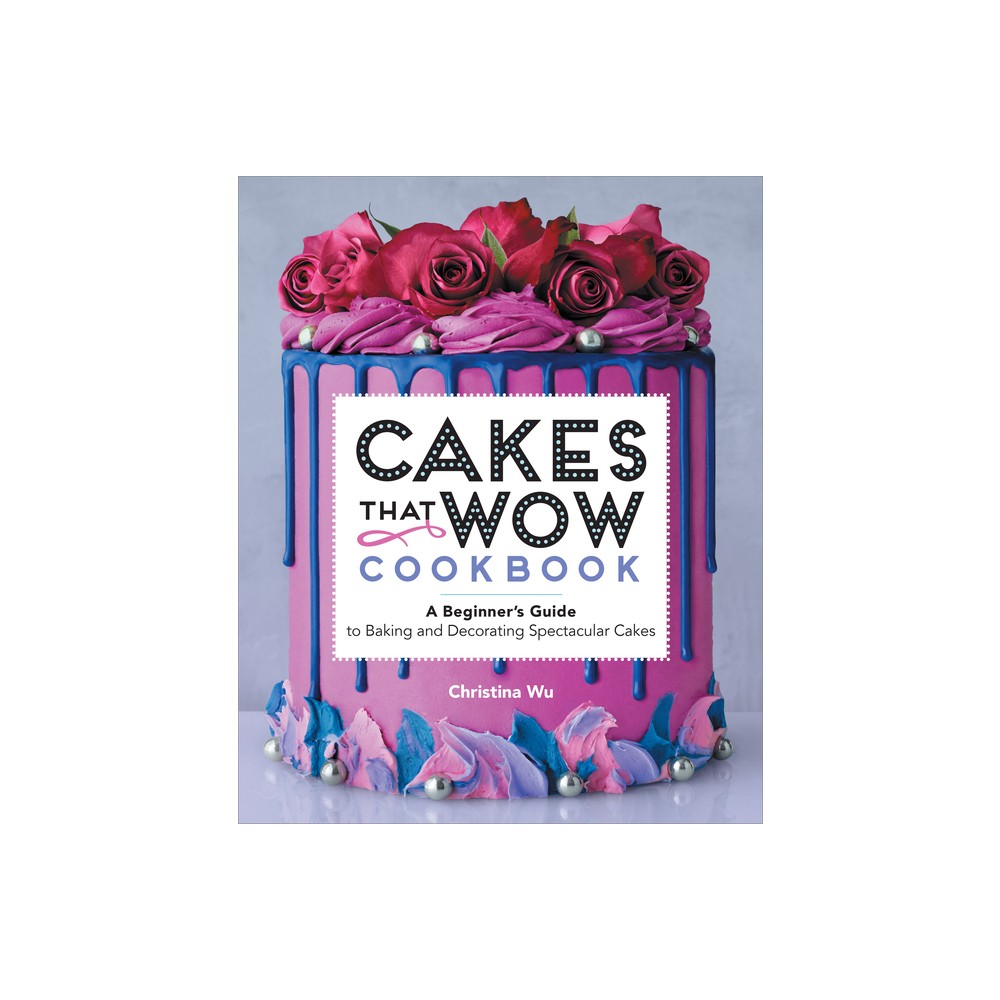 Cakes That Wow Cookbook - by Christina Wu (Paperback)