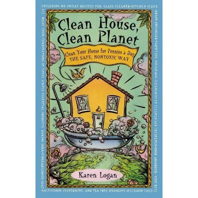 Clean House Clean Planet - by  Karen Logan (Paperback)