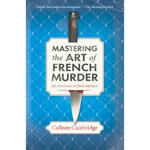 Mastering the Art of French Murder - (An American in Paris Mystery) by Colleen Cambridge - 1 of 1