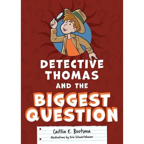 Detective Thomas And The Biggest Question - By Caitlin E Bootsma  (paperback) : Target