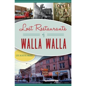 Lost Restaurants of Walla Walla - (American Palate) by  Catie McIntyre Walker (Paperback) - 1 of 1