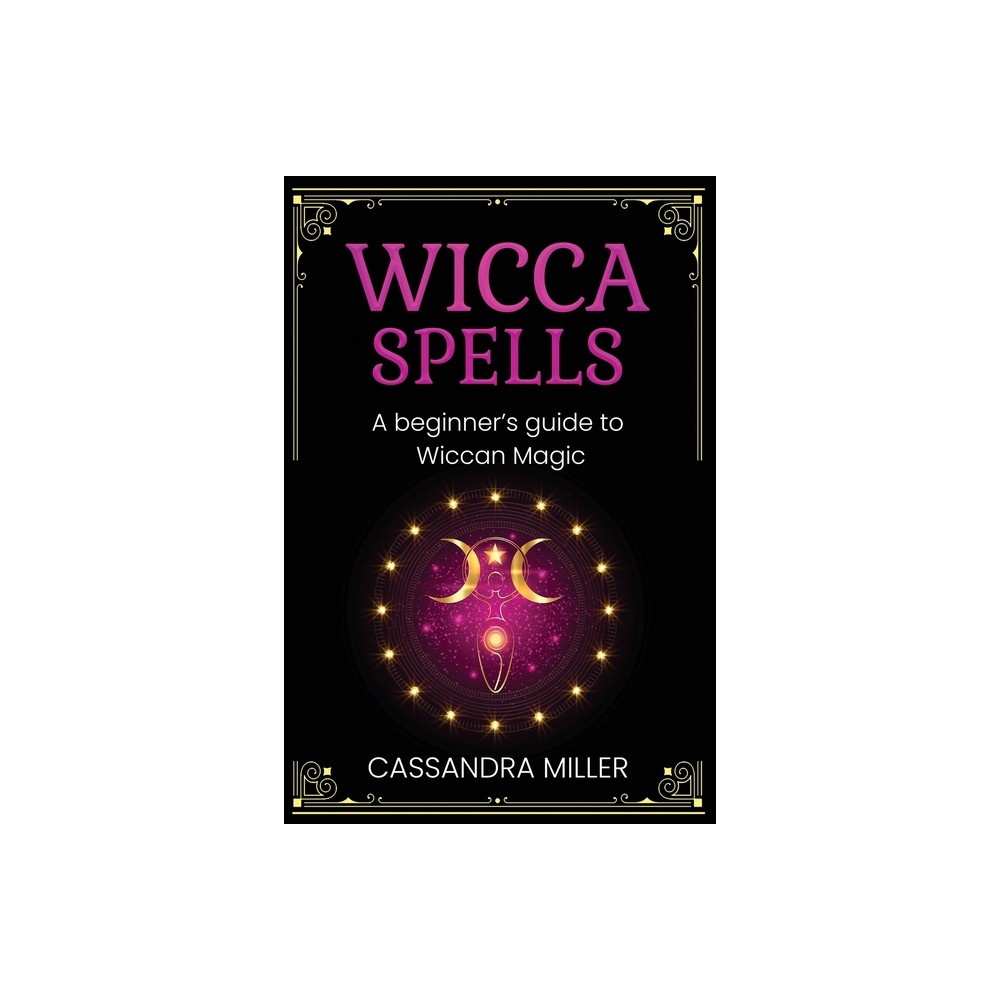 Wicca Spells - by Cassandra Miller (Paperback)