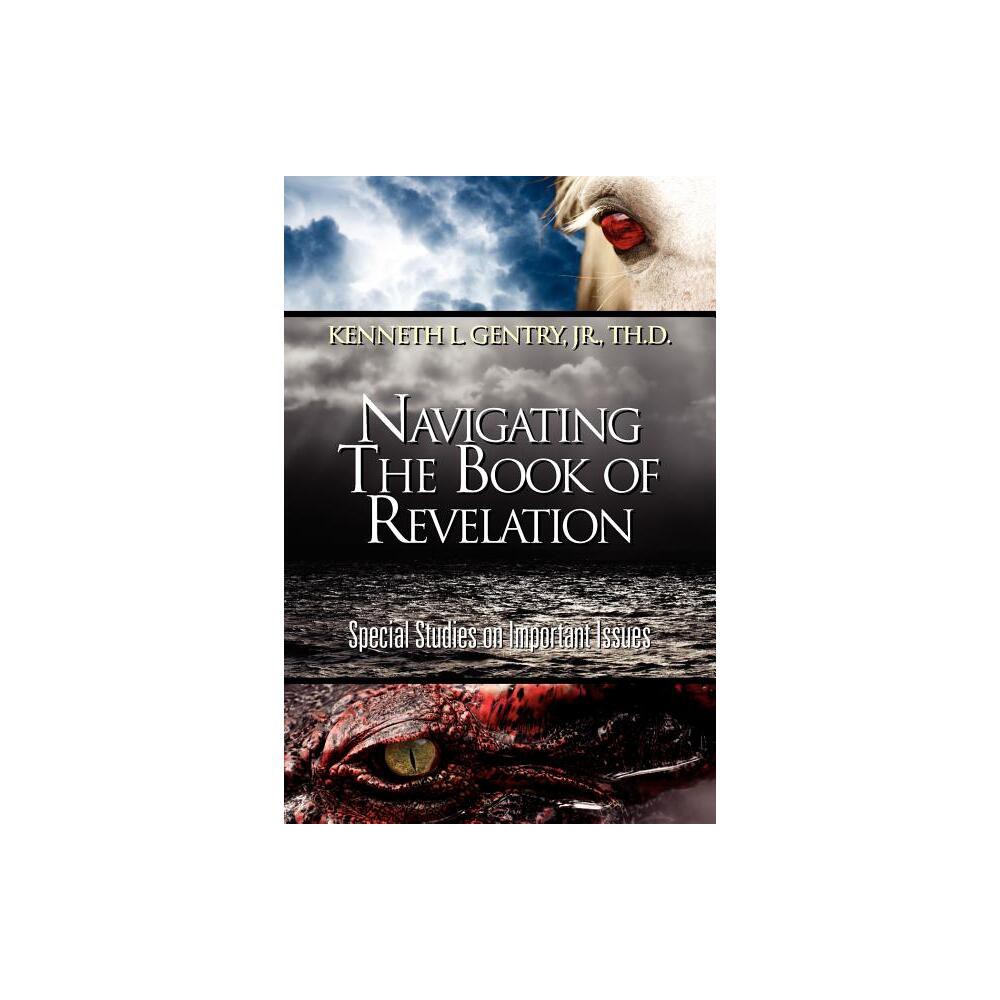Navigating the Book of Revelation - by Kenneth Gentry (Paperback)