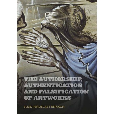 The Authorship, Authentication and Falsification of Artworks - by  Lluís Peñuelas (Paperback)