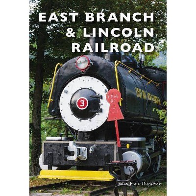 East Branch & Lincoln Railroad - by  Erin Paul Donovan (Paperback)