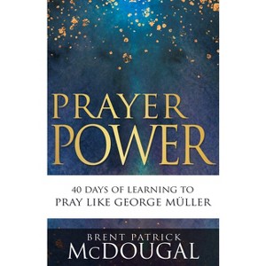 Prayer Power - by  Brent Patrick McDougal (Paperback) - 1 of 1
