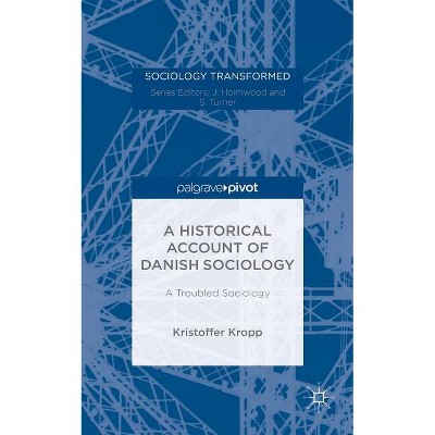 A Historical Account of Danish Sociology - (Sociology Transformed) by  Kristoffer Kropp (Hardcover)