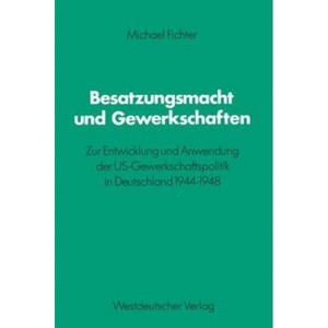 Besatzungsmacht Und Gewerkschaften - (Schriften Des Zentralinstituts Für Sozialwiss. Forschung Der) by  Michael Fichter (Paperback) - 1 of 1