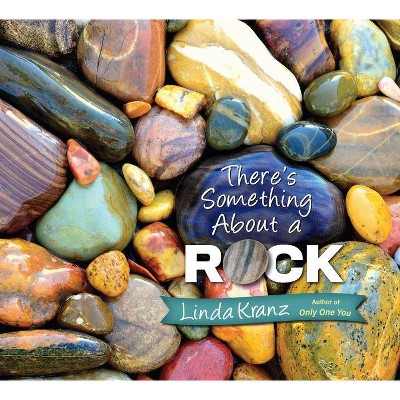 There's Something about a Rock - by  Linda Kranz (Hardcover)