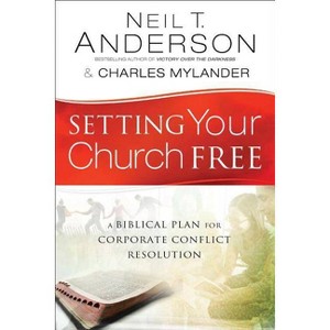Setting Your Church Free - by  Neil T Anderson & Charles Mylander (Paperback) - 1 of 1