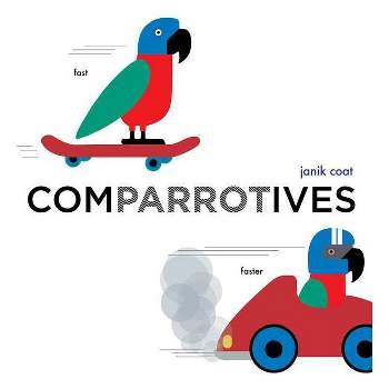 Comparrotives (a Grammar Zoo Book) - (A Grammar Zoo Book) by  Janik Coat (Board Book)