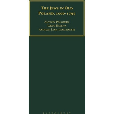 The Jews in Old Poland, 1000-1795 - (Geographers) by  Antony Polonsky & Jakub Basista & Andrzej Link-Lenczowski (Paperback)