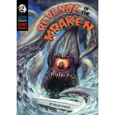 Revenge of the Kraken - (Michael Dahl Presents: Scary Stories) by  Megan Atwood (Hardcover)