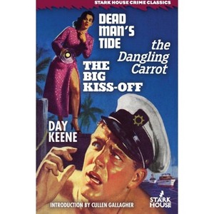 Dead Man's Tide / The Dangling Carrot / The Big Kiss-Off - by  Day Keene (Paperback) - 1 of 1
