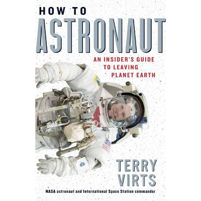 How to Astronaut - by  Terry Virts (Hardcover)