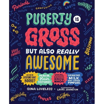 Puberty Is Gross But Also Really Awesome - by  Gina Loveless (Paperback)