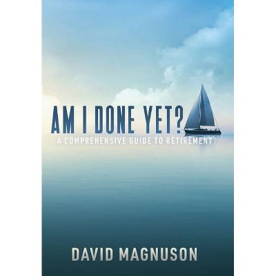 Am I Done Yet? - by  David Magnuson (Hardcover)