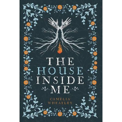 The House Inside Me - by  Camelia Wheatley (Hardcover)