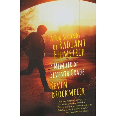 A Few Seconds of Radiant Filmstrip - by  Kevin Brockmeier (Paperback)