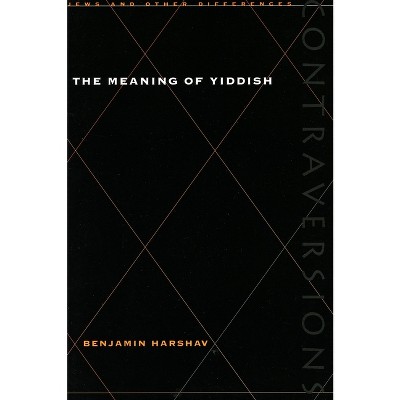 Meaning of Yiddish - (Contraversions: Jews and Other Differences) by  Benjamin Harshav (Paperback)