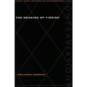 Meaning of Yiddish - (Contraversions: Jews and Other Differences) by  Benjamin Harshav (Paperback) - 1 of 1