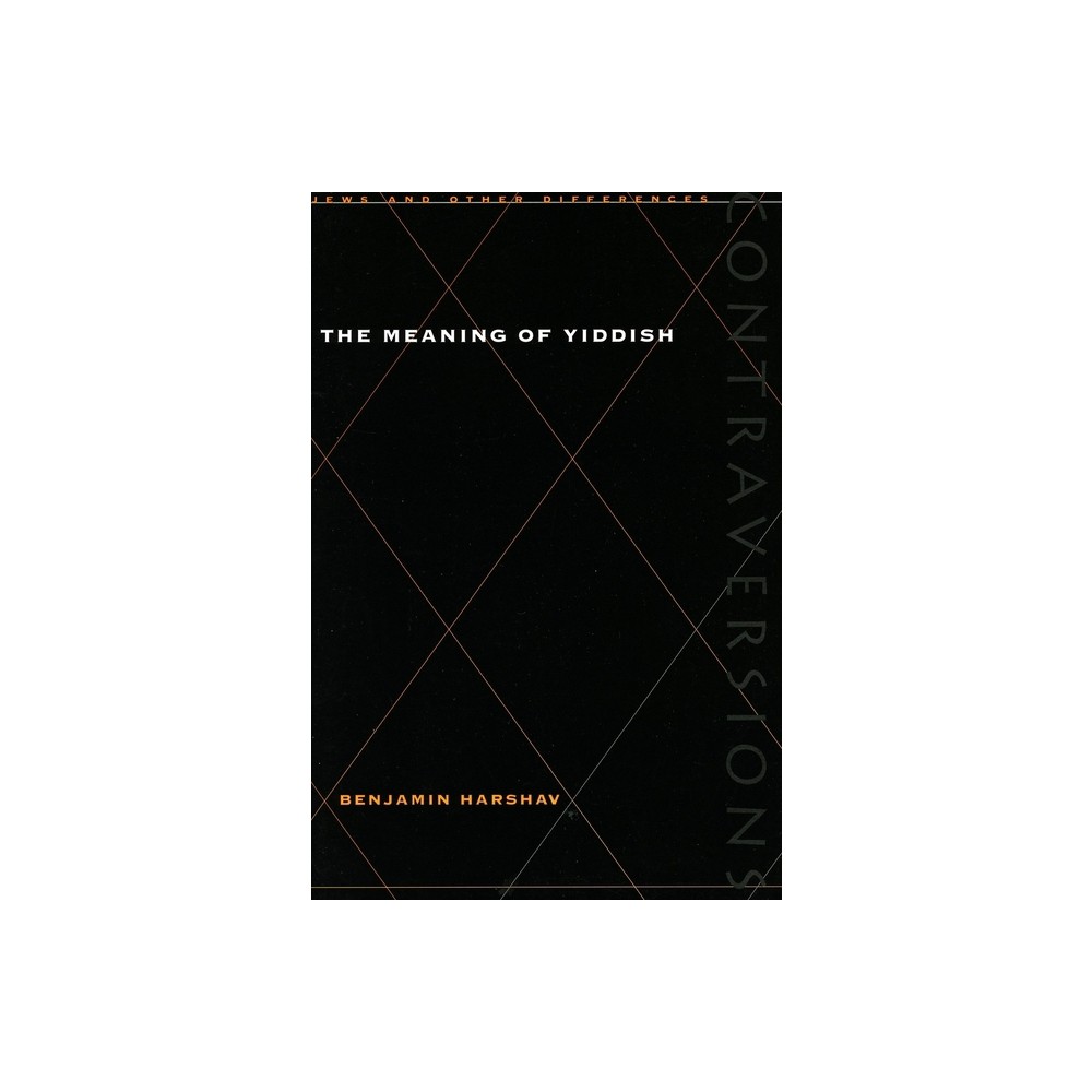 Meaning of Yiddish - (Contraversions: Jews and Other Differences) by Benjamin Harshav (Paperback)