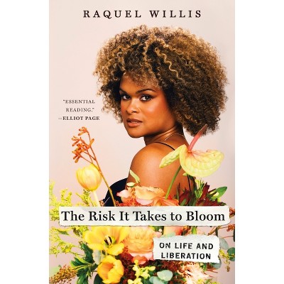 The Risk It Takes to Bloom - by  Raquel Willis (Hardcover)