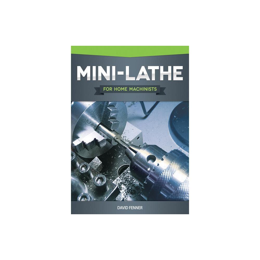 ISBN 9781565236950 product image for Mini-Lathe for Home Machinists - by David Fenner (Paperback) | upcitemdb.com
