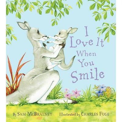 I Love It When You Smile (Reprint) (Hardcover) by Sam Mcbratney