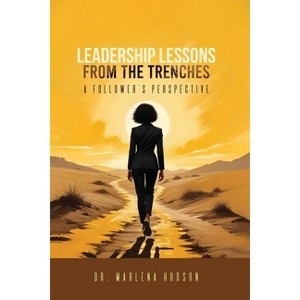 Leadership Lessons from the Trenches - by  Marlena Hudson (Paperback) - 1 of 1