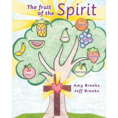 The fruit of the Spirit - by  Amy Brooks & Jeff Brooks (Paperback)